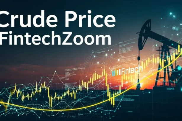 Crude Price FintechZoom Market Insights