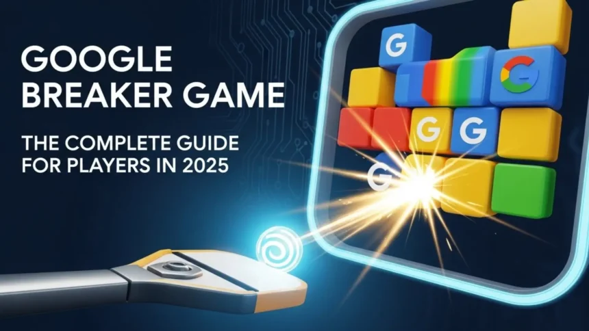 Google Breaker Game: The Complete Player Guide