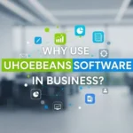 Uhoebeans Software: Why Businesses Should Use It Today